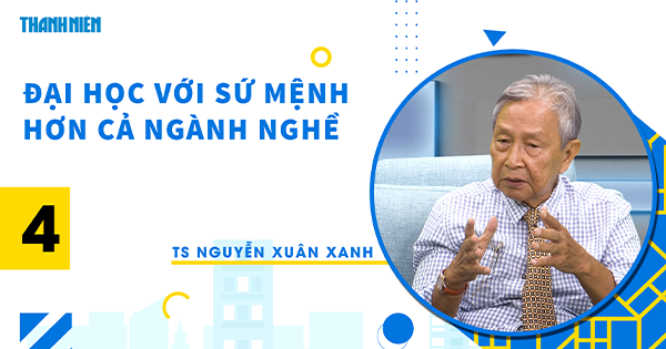 Học đại học để làm gì? | Kỳ 4: TS Nguyễn Xuân Xanh - Đại học với sứ mệnh hơn cả ngành nghề - Ảnh 1.