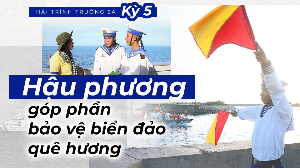 Hải trình Trường Sa - Kỳ 5: Hậu phương góp phần bảo vệ biển đảo quê hương