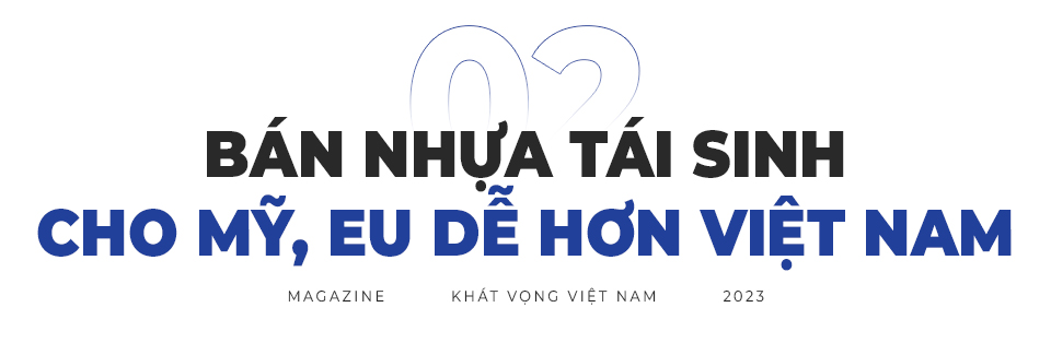 Chuyện về doanh nghiệp Việt bán “rác thải nhựa” vào Mỹ, EU - Ảnh 6. Chuyện về doanh nghiệp Việt bán “rác thải nhựa” vào Mỹ, EU - Ảnh 6.