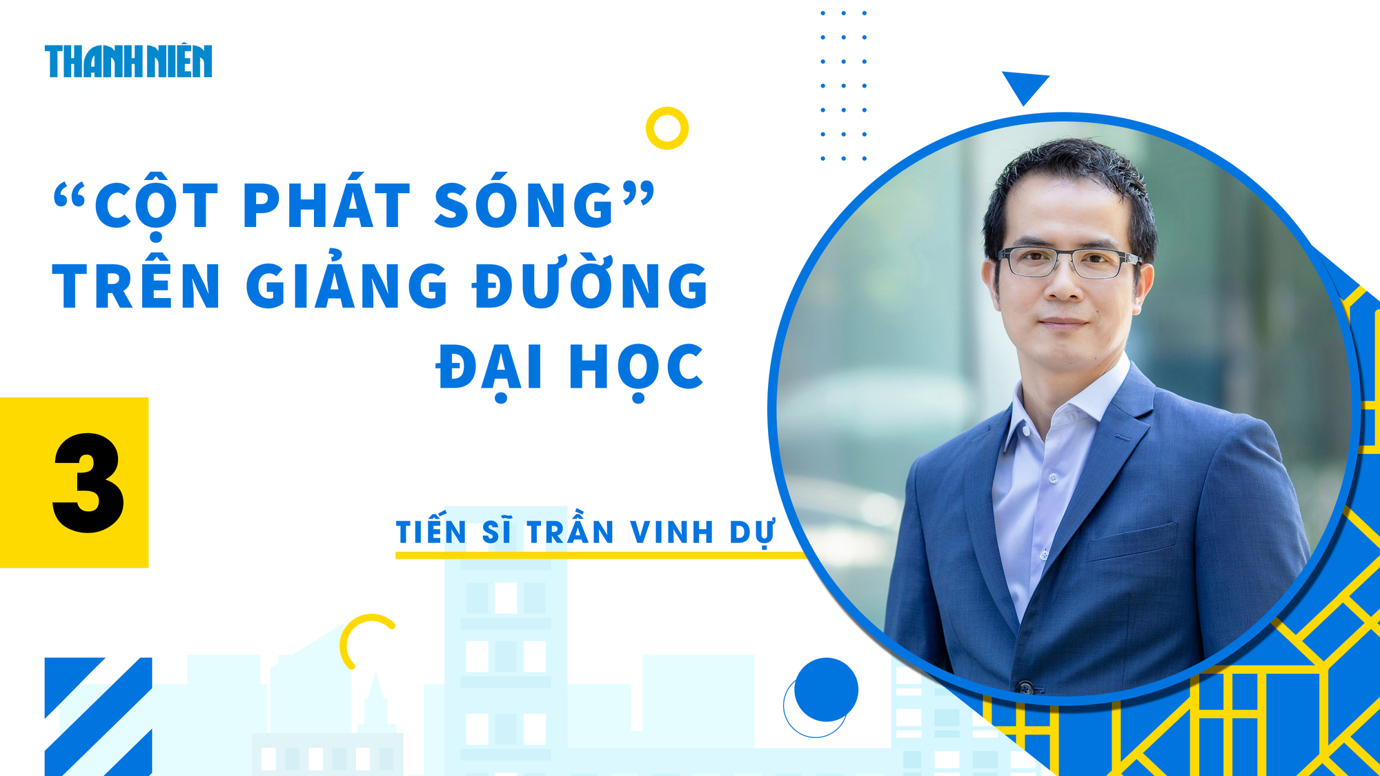 Học đại học để làm gì? | Kỳ 3: TS Trần Vinh Dự - Mỗi người cần xây dựng &quot;cột phát sóng&quot; khi học đại học - Ảnh 1.