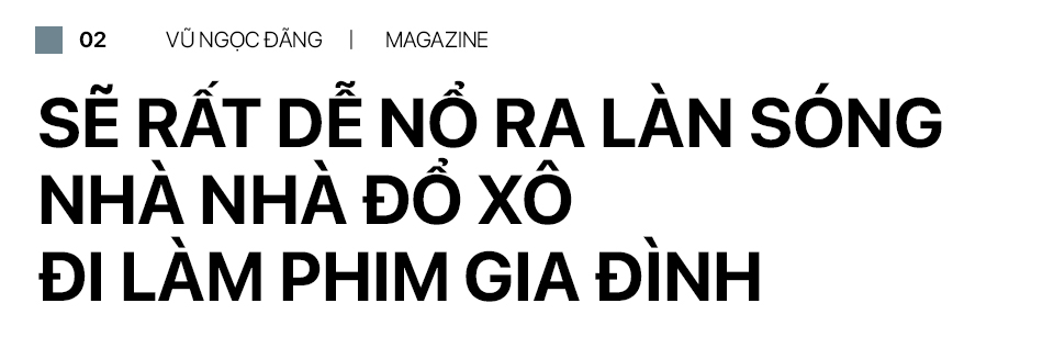 Đạo diễn Vũ Ngọc Đãng: “20 năm mà còn khác được, mong gì hơn ?” - Ảnh 3.