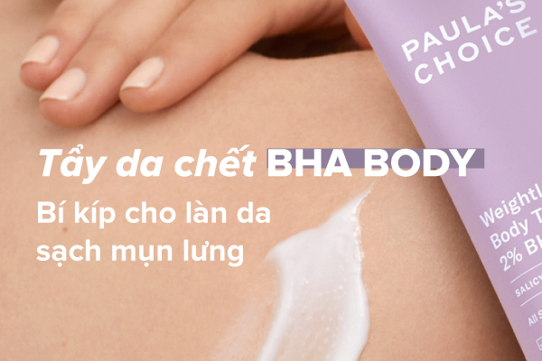  Tẩy da chết BHA - Bí kíp cho làn da sạch mụn lưng  - Ảnh 1.