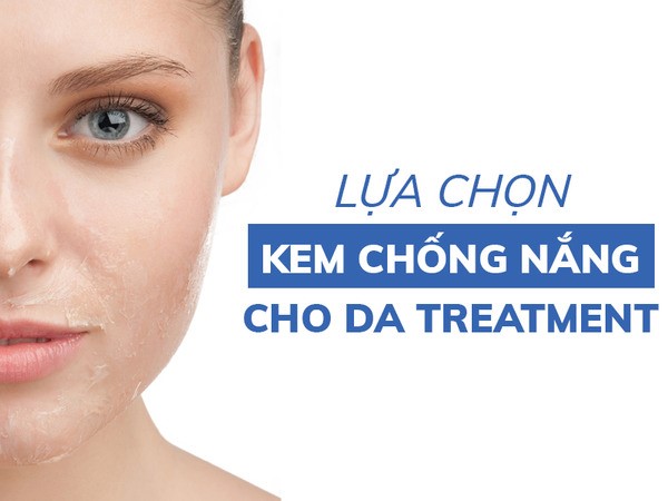 Chuyên gia gợi ý cách chọn kem chống nắng bảo vệ da tối ưu cho da treatment - Ảnh 1.