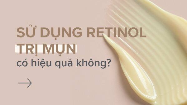 Top 10 Retinol trị mụn không bong tróc được chuyên gia khuyên dùng- Ảnh 2.