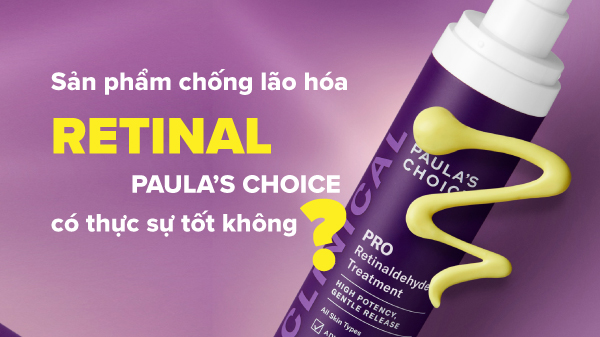 Thực hư hiệu quả chống lão hóa của Retinal Paula's Choice?