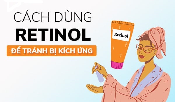 Hướng dẫn cách dùng Retinol đúng chuẩn từ chuyên gia da liễu ngăn ngừa kích ứng- Ảnh 1.