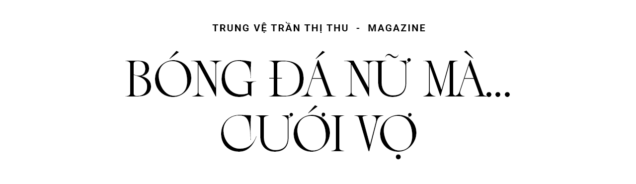 Trung vệ Trần Thị Thu: 'Bóng đá thì không có nhường, nhưng nhường vợ thì nên'- Ảnh 2.