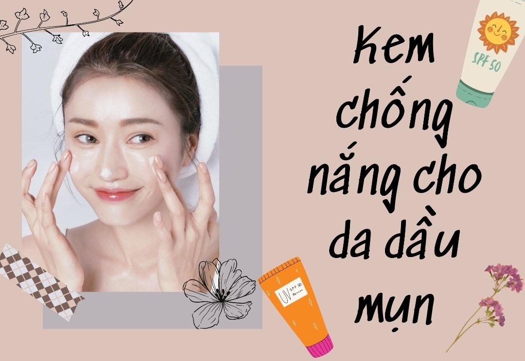 Top 10 kem chống nắng cho da dầu khô thoáng mịn màng, ngừa mụn hiệu quả- Ảnh 1.