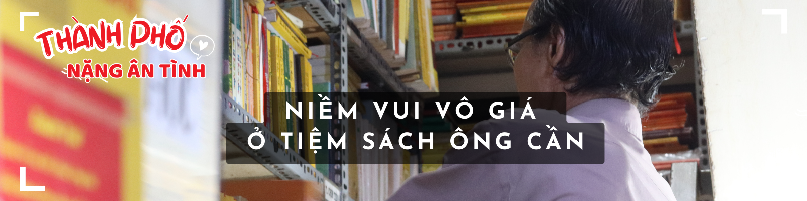 Niềm vui 'không gì mua được' tại tiệm sách ông Cần - Thành phố nặng ân tình, Kỳ 6- Ảnh 1.