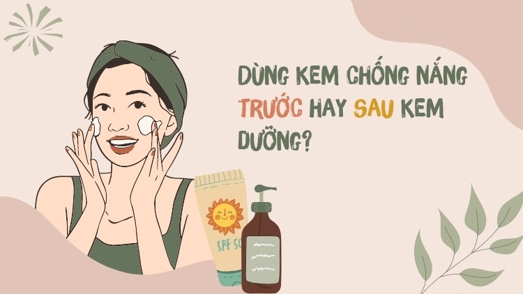 Dùng kem dưỡng ẩm trước hay sau kem chống nắng