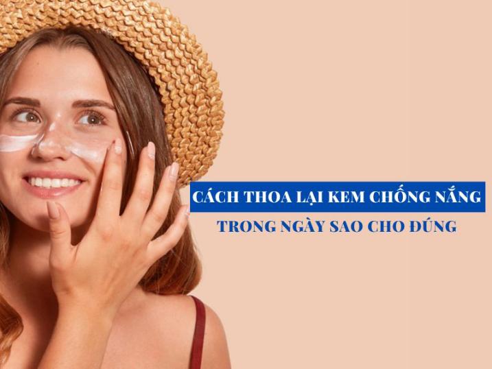 Tại sao phải thoa lại kem chống nắng - Giải đáp từ chuyên gia