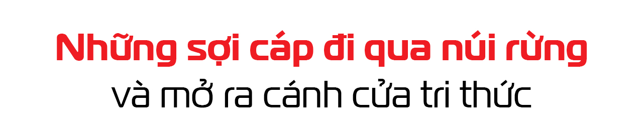 Sợi cáp kết nối tương lai: Internet vùng cao và những câu chuyện cảm động - Ảnh 1. Sợi cáp kết nối tương lai: Internet vùng cao và những câu chuyện cảm động - Ảnh 1.