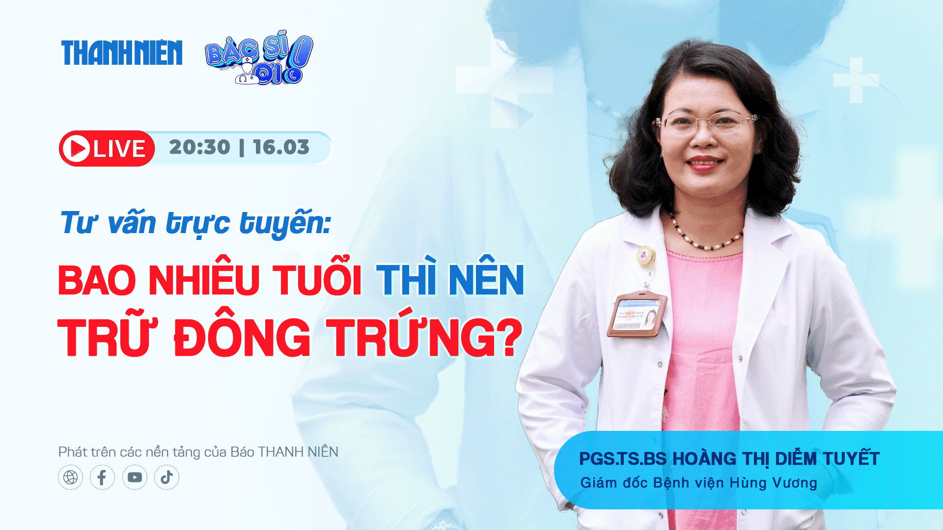 Livestream 'Bác sĩ ơi!': Bao nhiêu tuổi thì nên trữ đông trứng? - Ảnh 1.