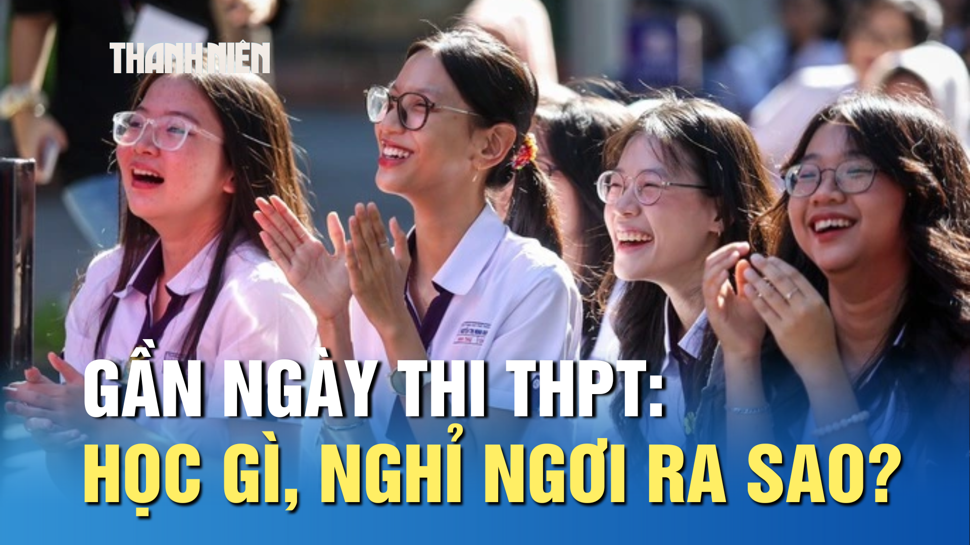 Gần ngày thi tốt nghiệp THPT: Nên học gì, nghỉ ngơi thế nào? - Ảnh 1.
