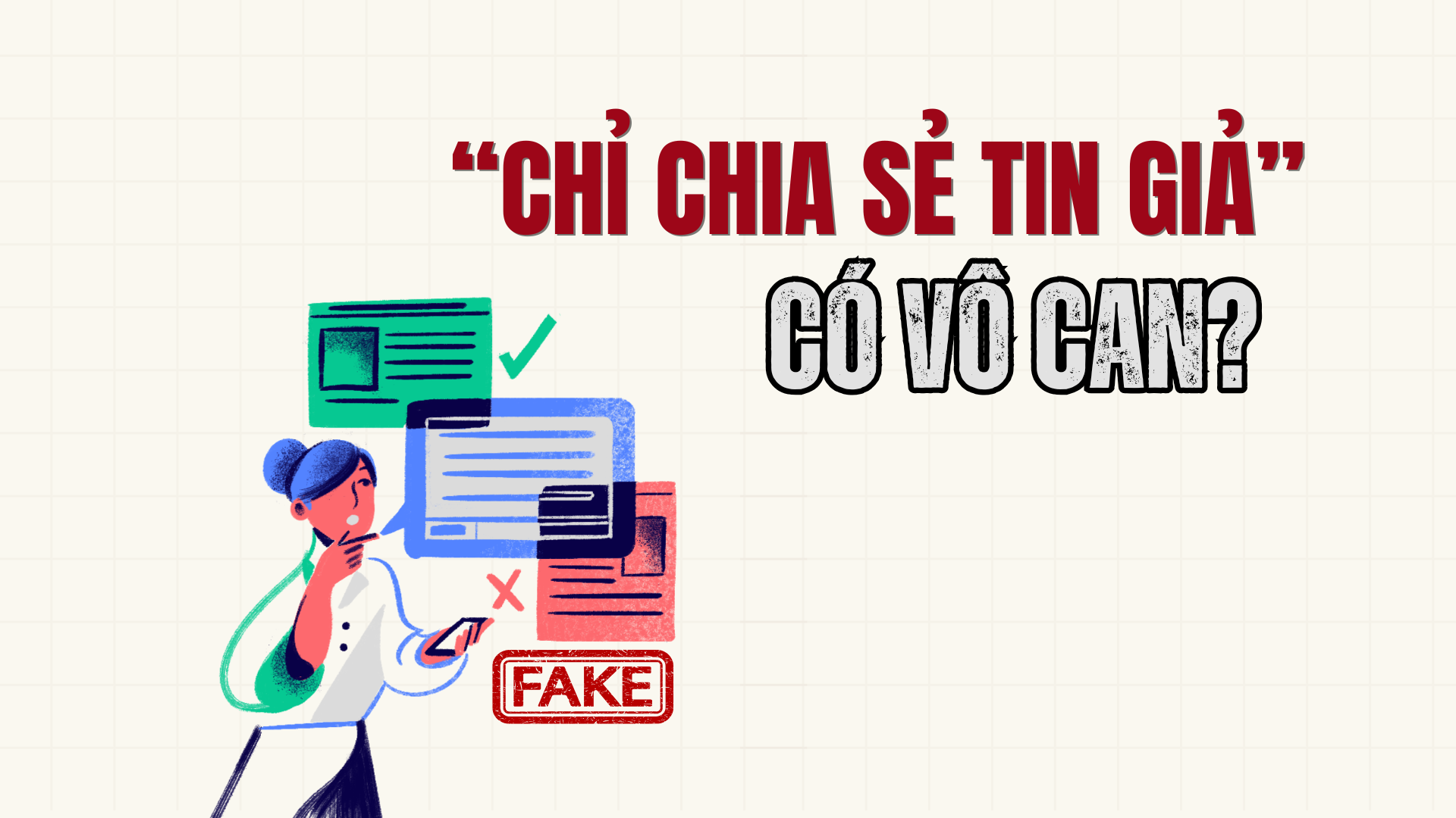 ‘Chỉ chia sẻ tin giả’ có vô can? ‘Chỉ chia sẻ tin giả’ có vô can?