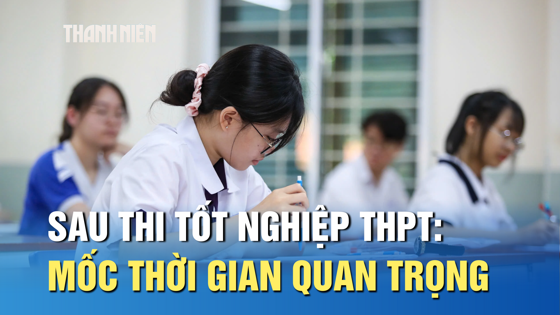 Sau thi tốt nghiệp THPT: Những mốc thời gian quan trọng - Ảnh 1.