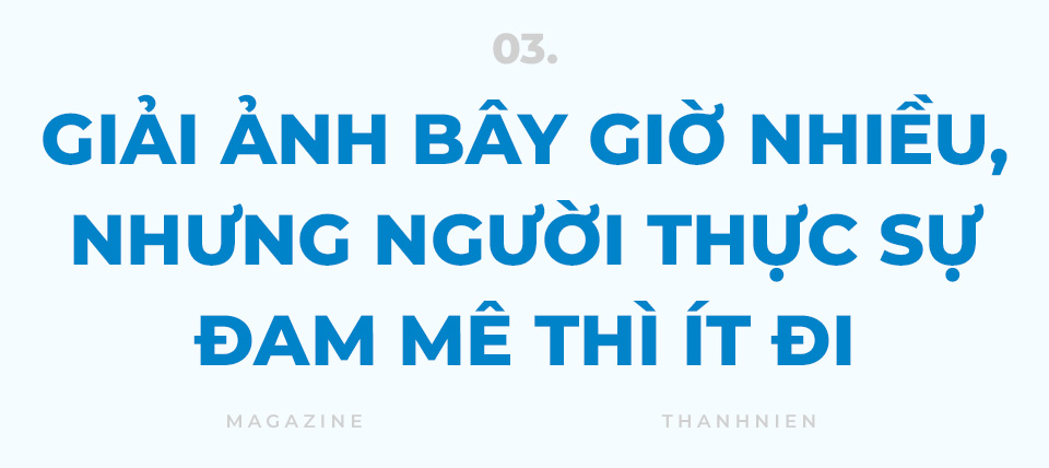Nhiếp ảnh gia Trần Thế Phong Nhiếp ảnh kh&ocirc;ng chỉ để ngắm - Ảnh 14.