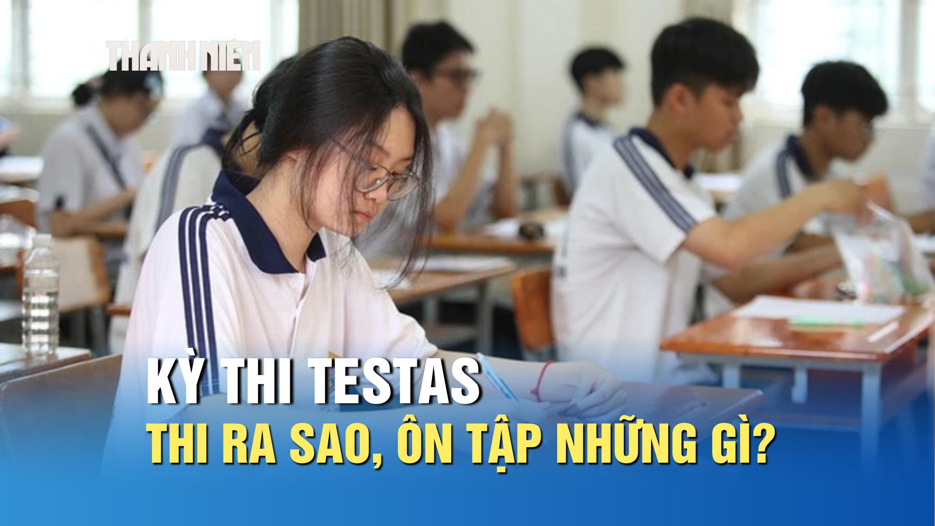 Kỳ thi TestAs sẽ thi như thế n&agrave;o, cần &ocirc;n tập những g&igrave;? - Ảnh 1.