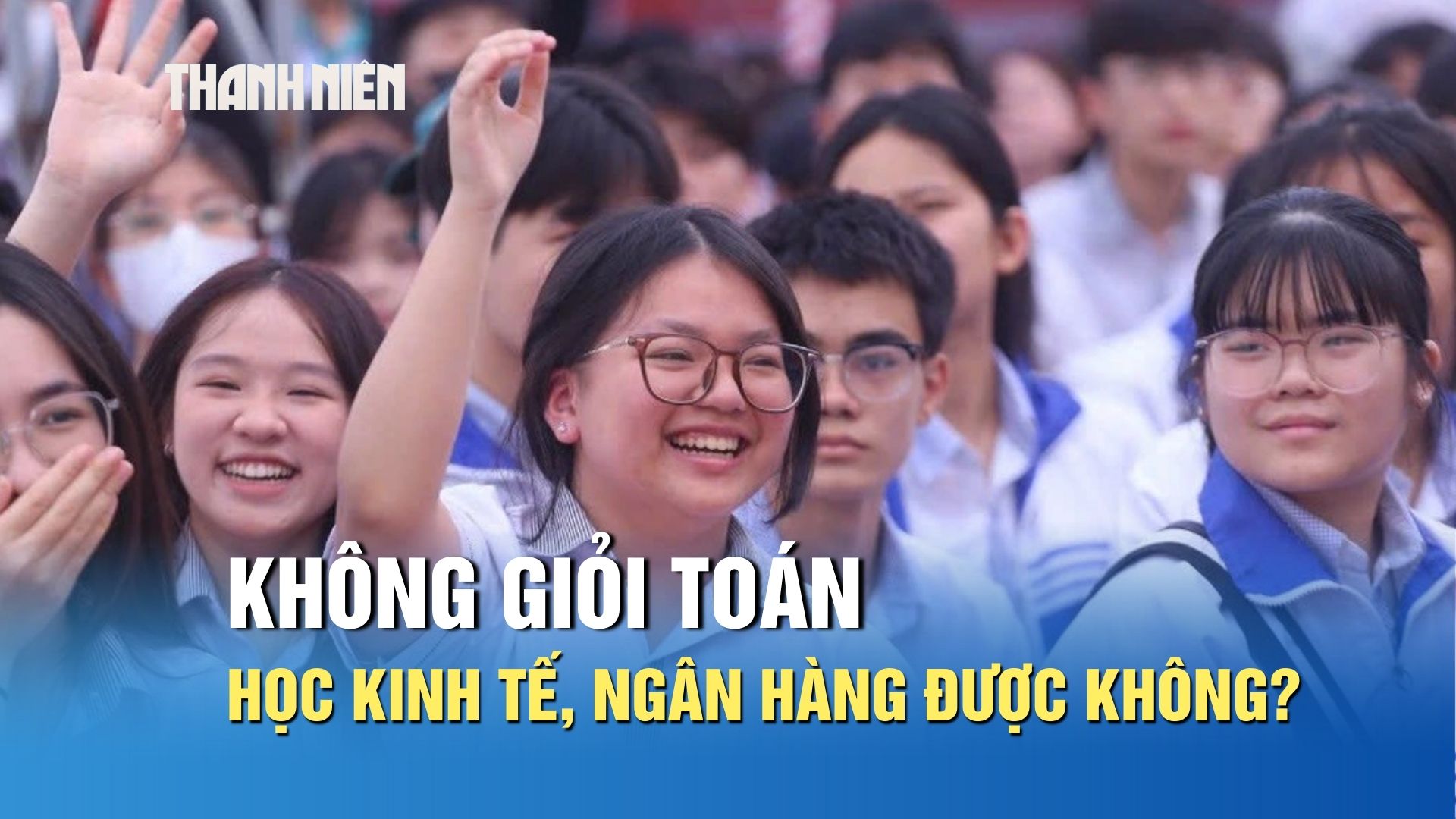 Không giỏi toán, học khối kinh tế, ngân hàng được không? - Ảnh 1.