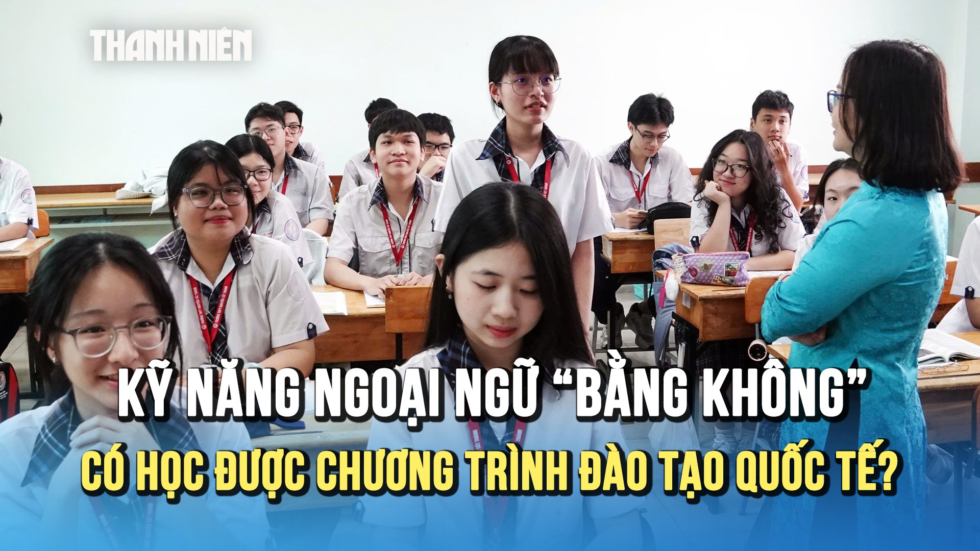 Kỹ năng ngoại ngữ 'bằng kh&ocirc;ng' c&oacute; học được chương tr&igrave;nh đ&agrave;o tạo quốc tế?  - Ảnh 1.