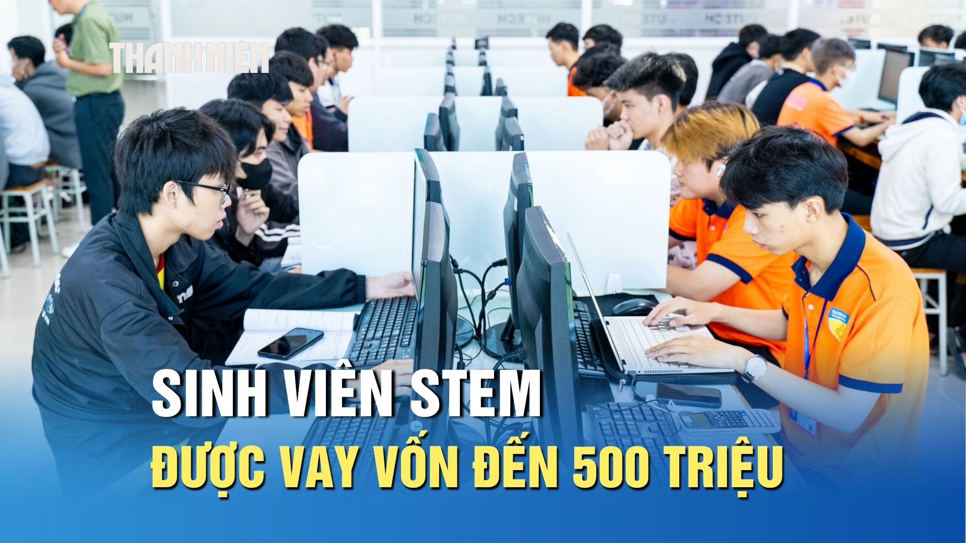 Nh&acirc;n lực c&ocirc;ng nghệ khan hiếm, sinh vi&ecirc;n STEM được vay vốn đến 500 triệu - Ảnh 1.
