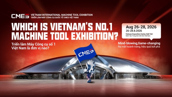 CMES Vietnam 2026: Triển l&atilde;m m&aacute;y c&ocirc;ng cụ chuy&ecirc;n ng&agrave;nh trở lại với quy m&ocirc; gấp đ&ocirc;i - Ảnh 1.