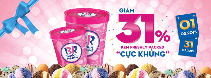 Giảm 31% cho Fresh Packed vào ngày 1.3 và 31.3.2015 tại toàn hệ thống Baskin Robbins Việt Nam 1