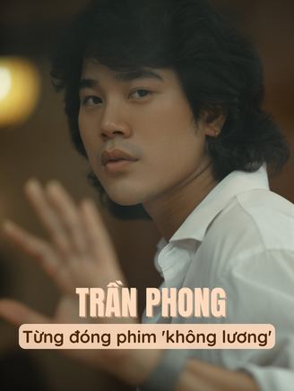 Trần Phong tiết lộ từng đóng phim 'không lương', có sự hậu thuẫn từ gia đình