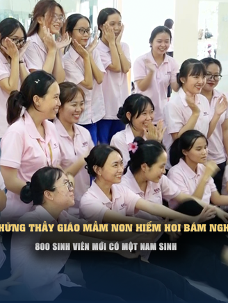 Những thầy giáo mầm non hiếm hoi bám nghề: 800 sinh viên mới có 1 nam sinh