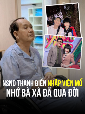 NSND Thanh Điền nhập viện mổ, nhớ bà xã đã qua đời