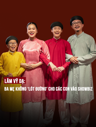 Lâm Vỹ Dạ: Ba mẹ không ‘lót đường’ cho các con vào showbiz