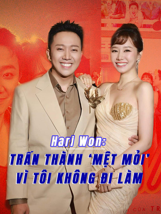 Hari Won: Trấn Thành ‘mệt mỏi’ vì tôi không đi làm 