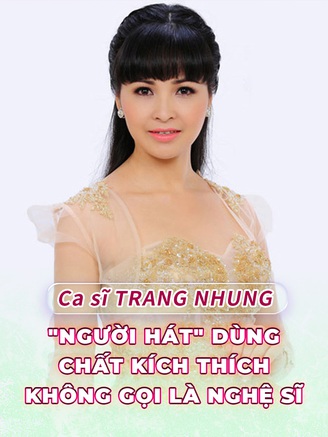 Trang Nhung: "Người hát" dùng chất kích thích không thể được gọi là nghệ sĩ