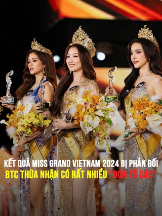 Kết quả Miss Grand Vietnam 2024 bị phản đối, BTC thừa nhận có rất nhiều 'đơn tố cáo'