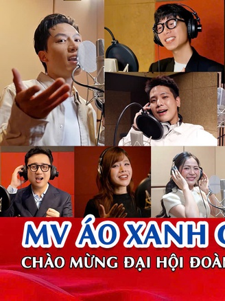 Nhiều nghệ sĩ nổi tiếng hát 'Áo xanh gọi tương lai' chào mừng Đại hội Đoàn