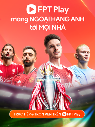 FPT Play tăng tốc đón Ngoại hạng Anh 2026-2027: Khởi tranh ngày 22.8, nhiều tính năng mới