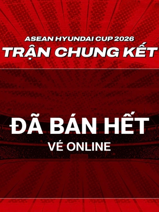 Vé chung kết lượt về đội tuyển Việt Nam đấu Thái Lan tại Mỹ Đình cháy hàng