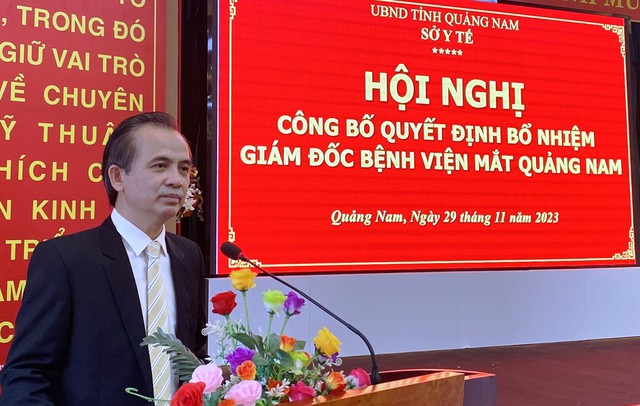 NguyênPhó giám đốc Sở Y tế Quảng Nam được bổ nhiệm làm Giám đốc Bệnh viện Mắt - Ảnh 1.