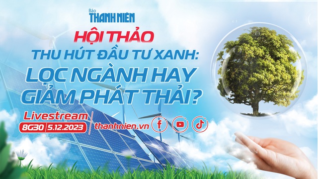 Báo Thanh Niên tổ chức Hội thảo 'Thu hút  đầu tư xanh: Lọc ngành hay giảm phát thải?' - Ảnh 1.