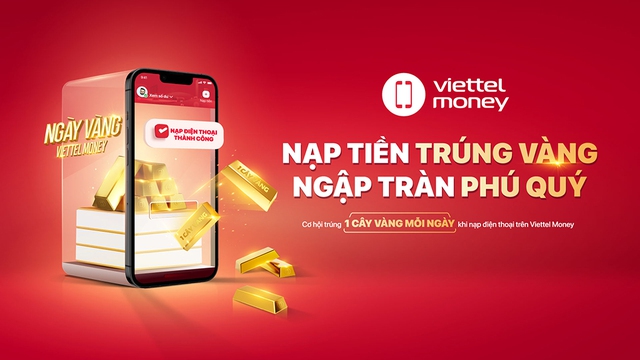 Nạp thẻ điện thoại trên Viettel Money đón tài lộc với cơ hội trúng 1 cây vàng mỗi ngày