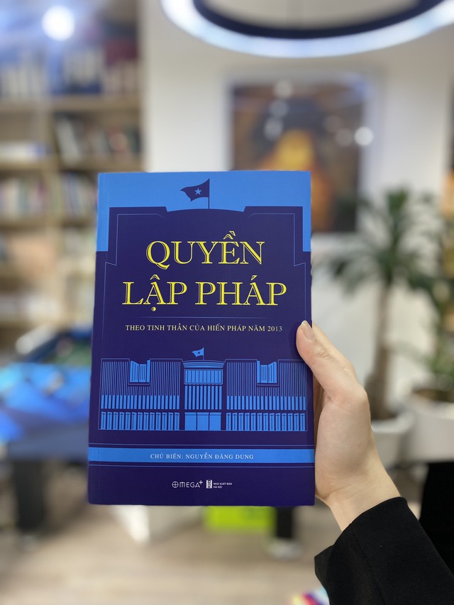 'Quyền lập pháp', cuốn sách chuyên khảo giá trị và hữu ích với nhiều người - Ảnh 4.