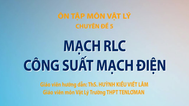 Bí quyết ôn thi tốt nghiệp THPT đạt điểm cao: Mạch RLC – công suất mạch điện - Ảnh 2.