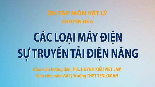 Bí quyết ôn thi tốt nghiệp THPT đạt điểm cao: Truyền tải điện năng - Ảnh 2.