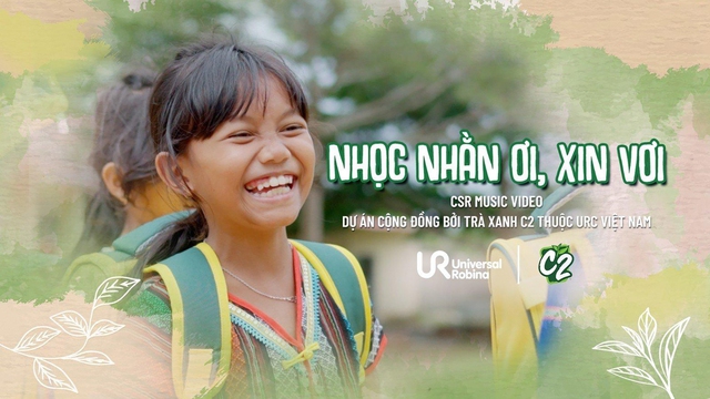 MV &quot;Nhọc nhằn ơi, xin vơi&quot; ghi lại quá trình thực hiện dự án cộng đồng bởi Trà xanh C2 thuộc URC Việt Nam