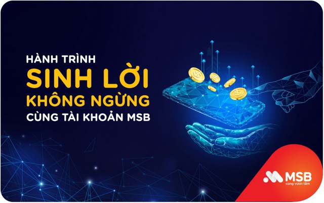 Tối ưu tiền nhàn rỗi cùng tính năng sinh lời trên tài khoản của MSB- Ảnh 2.