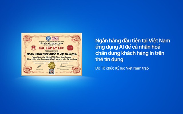 Tổ chức Kỷ lục Việt Nam xác lập kỷ lục VIB là Ngân hàng đầu tiên tại Việt Nam ứng dụng AI để cá nhân hóa chân dung khách hàng in trên thẻ tín dụng