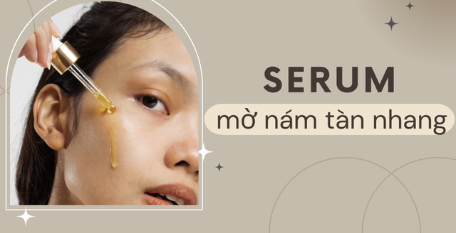 3 serum trị nám cho làn da sáng bừng chỉ trong 4 tuần