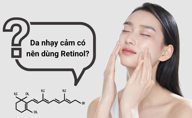 Da nhạy cảm có nên dùng sản phẩm chăm sóc da chứa Retinol?- Ảnh 1.