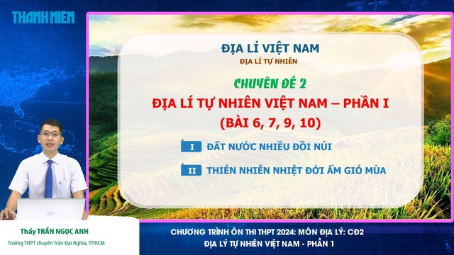 Bí quyết ôn thi tốt nghiệp THPT đạt điểm cao: Địa lý tự nhiên Việt Nam- Ảnh 1.
