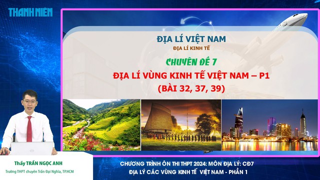 Bí quyết ôn thi tốt nghiệp THPT đạt điểm cao: Địa lý vùng kinh tế- Ảnh 1.